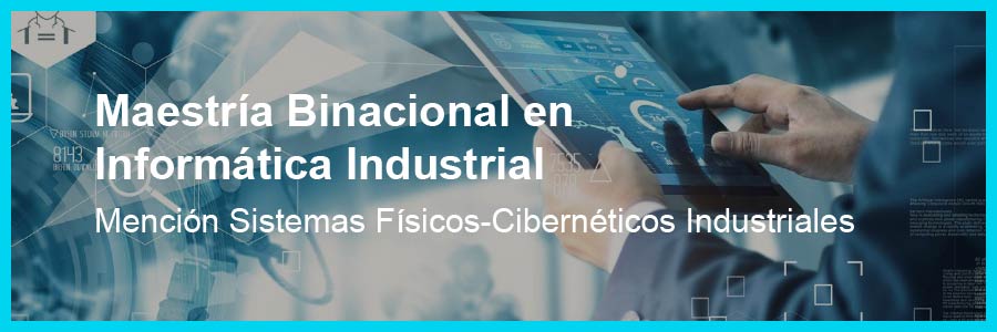 Maestría Binacional en informática Industrial, mención Sistemas Físicos-Cibernéticos Industriales